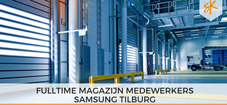 Vacature Fulltime Magazijn Medewerkers Samsung Tilburg